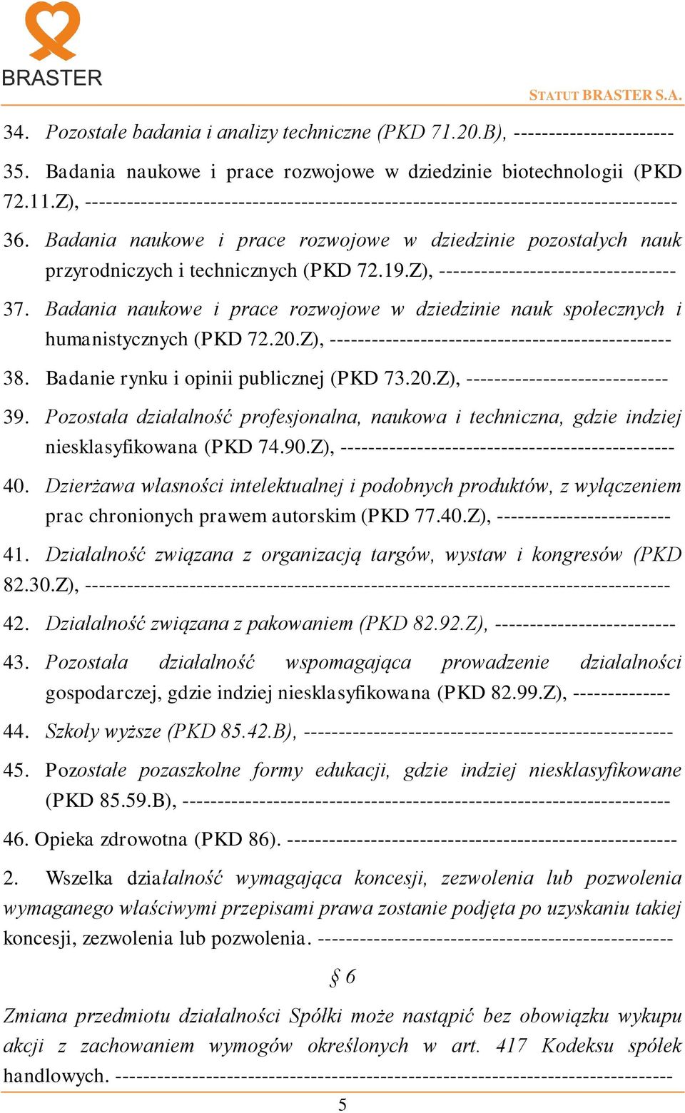 Z), ---------------------------------- 37. Badania naukowe i prace rozwojowe w dziedzinie nauk społecznych i humanistycznych (PKD 72.20.Z), ------------------------------------------------- 38.