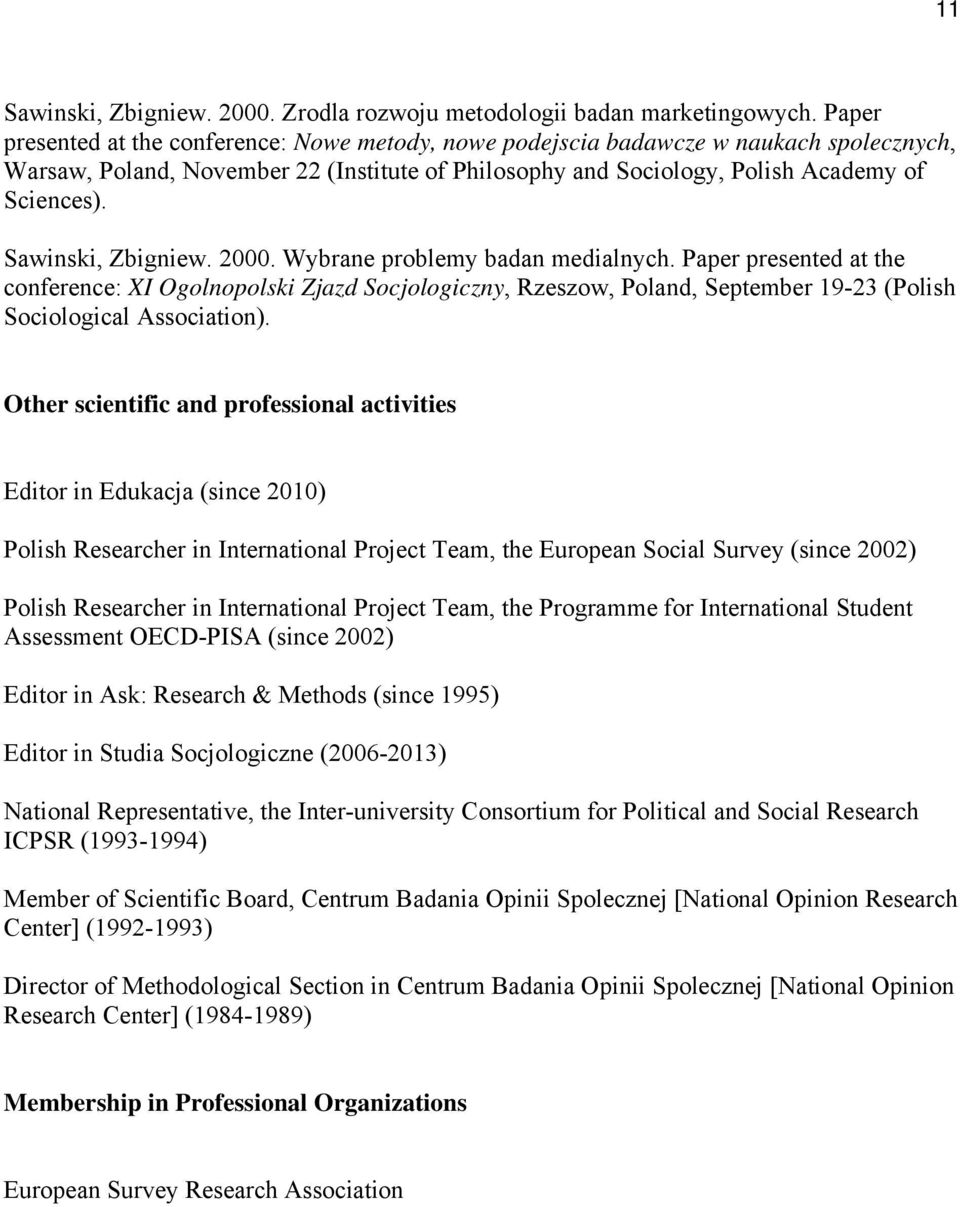 Sawinski, Zbigniew. 2000. Wybrane problemy badan medialnych. Paper presented at the conference: XI Ogolnopolski Zjazd Socjologiczny, Rzeszow, Poland, September 19-23 (Polish Sociological Association).