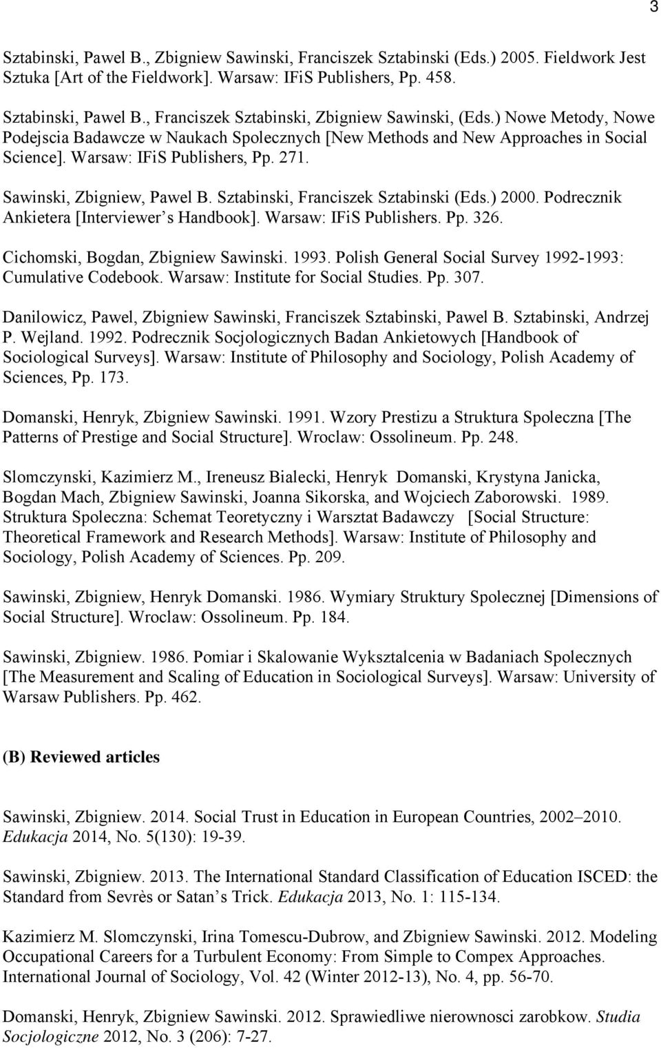 Sztabinski, Franciszek Sztabinski (Eds.) 2000. Podrecznik Ankietera [Interviewer s Handbook]. Warsaw: IFiS Publishers. Pp. 326. Cichomski, Bogdan, Zbigniew Sawinski. 1993.