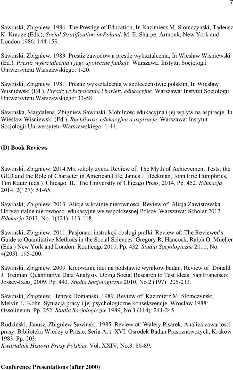 Warszawa: Instytut Socjologii Uniwersytetu Warszawskiego: 1-20. Sawinski, Zbigniew. 1981. Prestiz wyksztalcenia w spoleczenstwie polskim, In Wieslaw Wisniewski (Ed.
