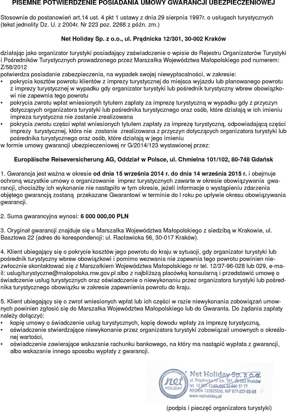 Prądnicka 12/301, 30-002 Kraków działając jako organizator turystyki posiadający zaświadczenie o wpisie do Rejestru Organizatorów Turystyki i Pośredników Turystycznych prowadzonego przez Marszałka