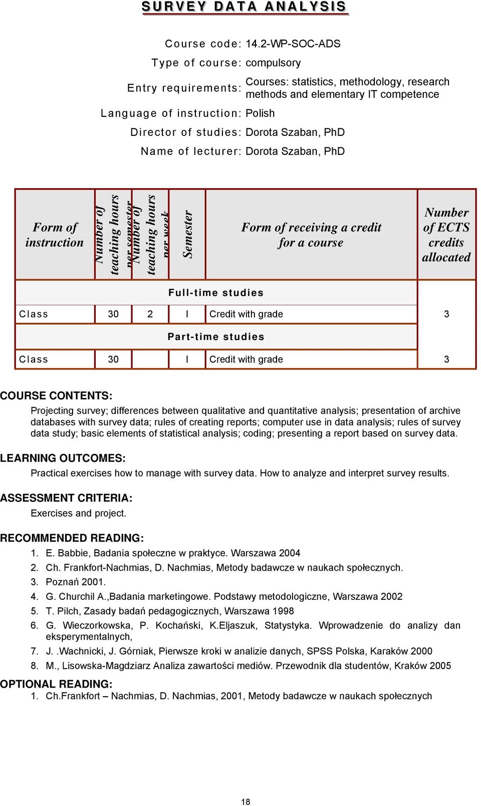 methodology, research methods and elementary IT competence Form of instruction of per semester of per week Semester Form of receiving a credit for a course of ECTS credits allocated Full-time studies