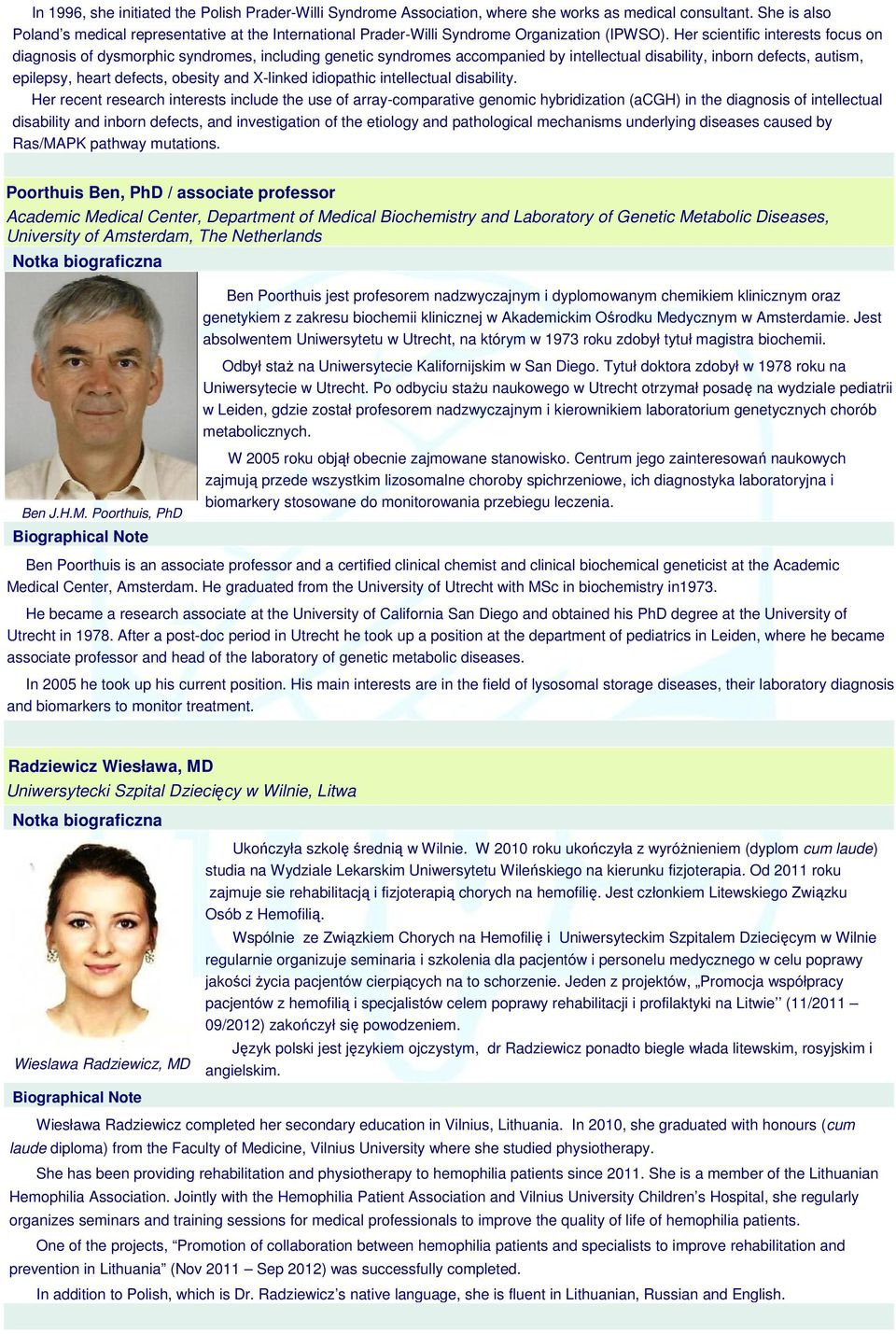 Her scientific interests focus on diagnosis of dysmorphic syndromes, including genetic syndromes accompanied by intellectual disability, inborn defects, autism, epilepsy, heart defects, obesity and