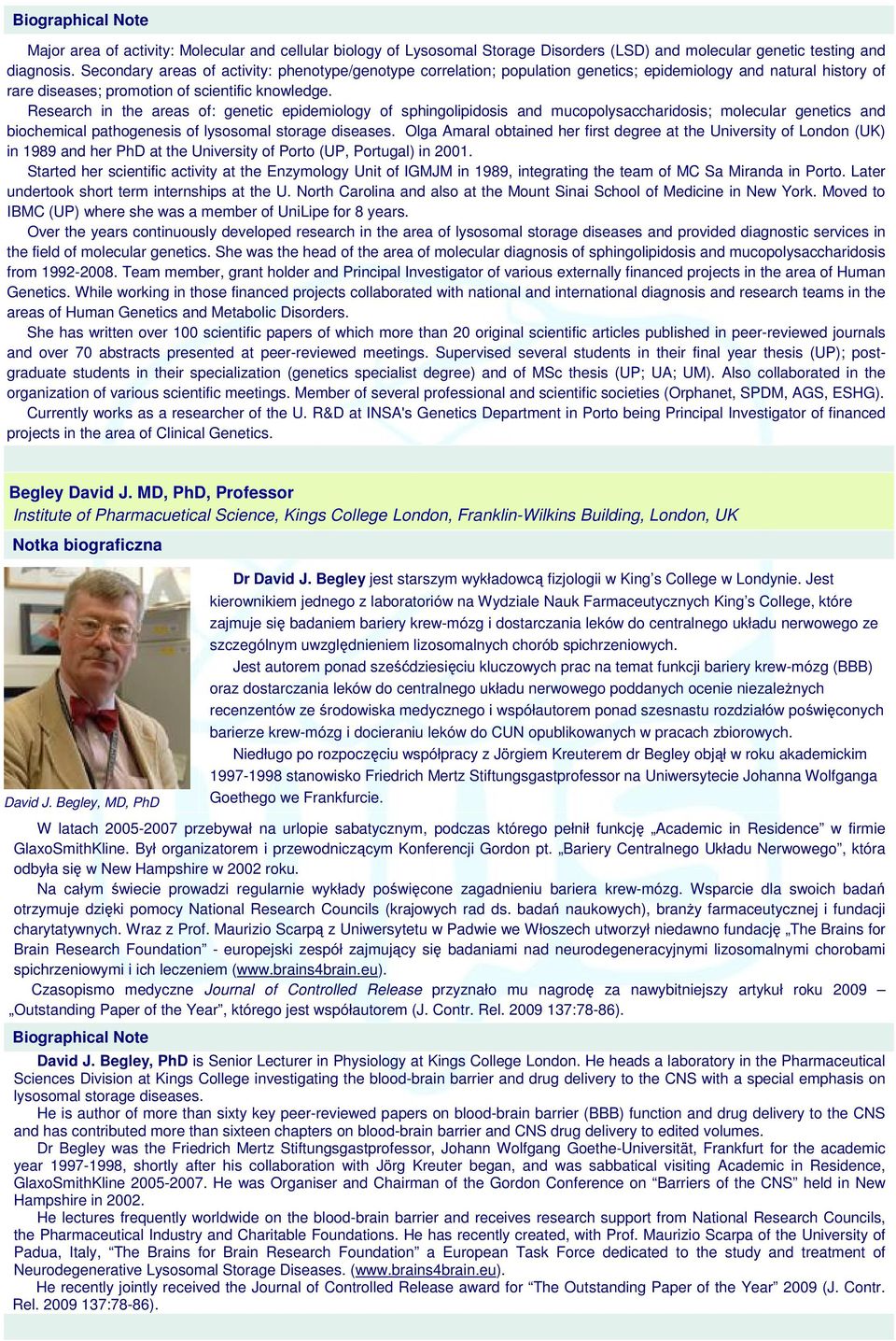 Research in the areas of: genetic epidemiology of sphingolipidosis and mucopolysaccharidosis; molecular genetics and biochemical pathogenesis of lysosomal storage diseases.