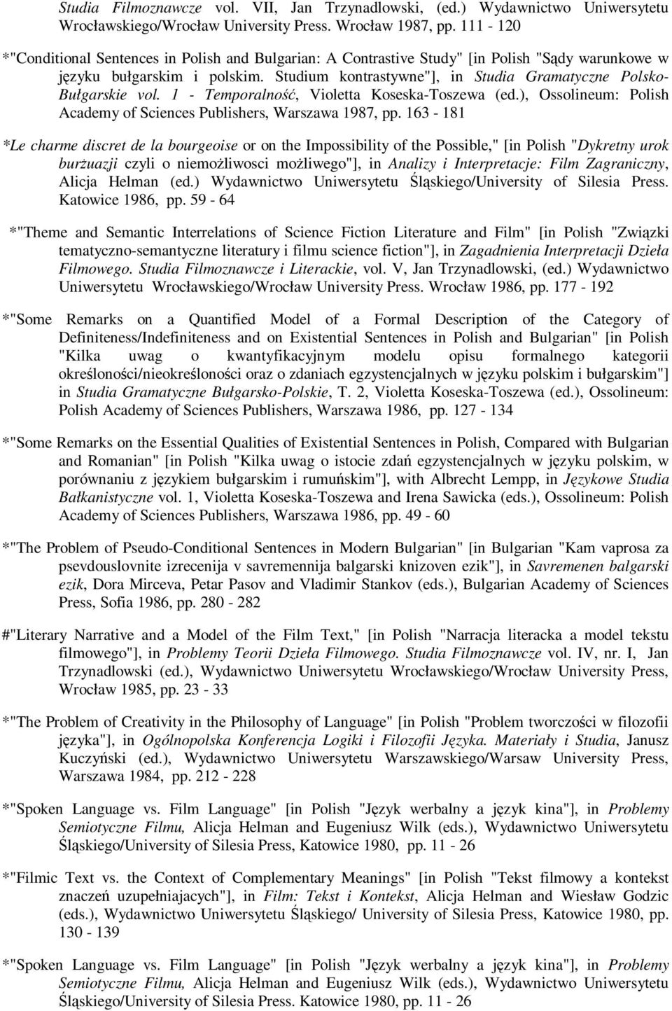 Studium kontrastywne"], in Studia Gramatyczne Polsko- Bułgarskie vol. 1 - Temporalność, Violetta Koseska-Toszewa (ed.), Ossolineum: Polish Academy of Sciences Publishers, Warszawa 1987, pp.