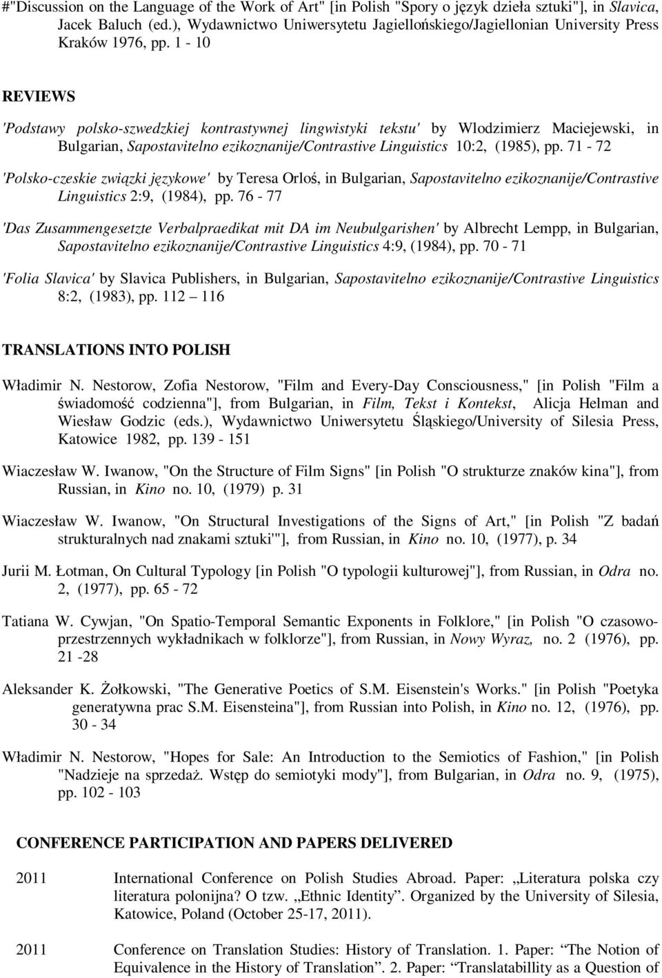 1-10 REVIEWS 'Podstawy polsko-szwedzkiej kontrastywnej lingwistyki tekstu' by Wlodzimierz Maciejewski, in Bulgarian, Sapostavitelno ezikoznanije/contrastive Linguistics 10:2, (1985), pp.