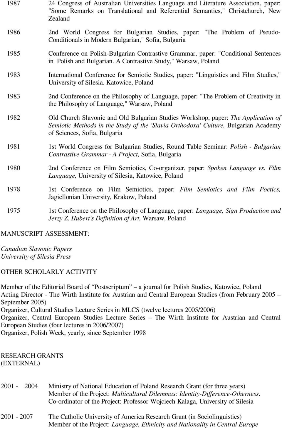 Polish and Bulgarian. A Contrastive Study," Warsaw, Poland 1983 International Conference for Semiotic Studies, paper: "Linguistics and Film Studies," University of Silesia.