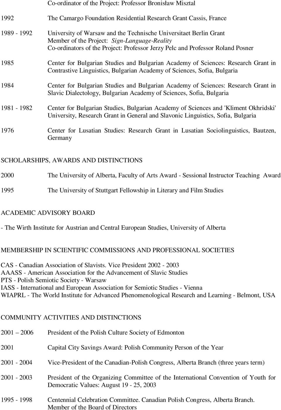 Research Grant in Contrastive Linguistics, Bulgarian Academy of Sciences, Sofia, Bulgaria 1984 Center for Bulgarian Studies and Bulgarian Academy of Sciences: Research Grant in Slavic Dialectology,