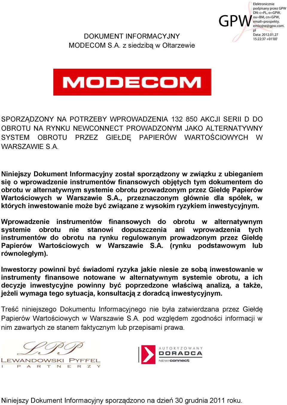 z siedzibą w Ołtarzewie SPORZĄDZONY NA POTRZEBY WPROWADZENIA 132 850 AKCJI SERII D DO OBROTU NA RYNKU NEWCONNECT PROWADZONYM JAKO ALTERNATYWNY SYSTEM OBROTU PRZEZ GIEŁDĘ PAPIERÓW WARTOŚCIOWYCH W