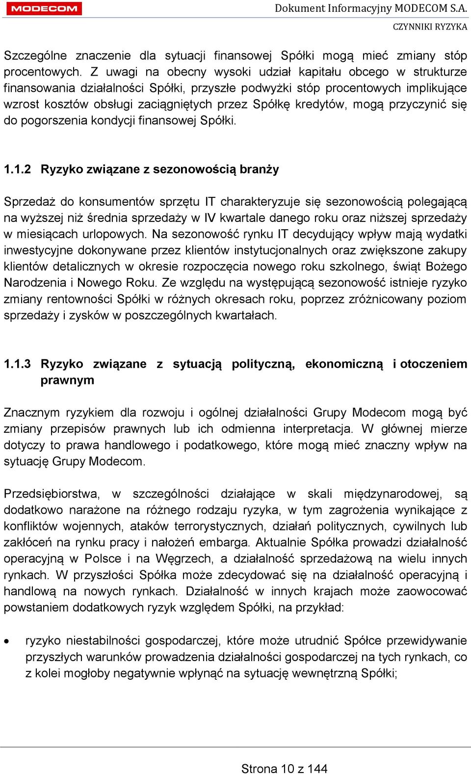 kredytów, mogą przyczynić się do pogorszenia kondycji finansowej Spółki. 1.