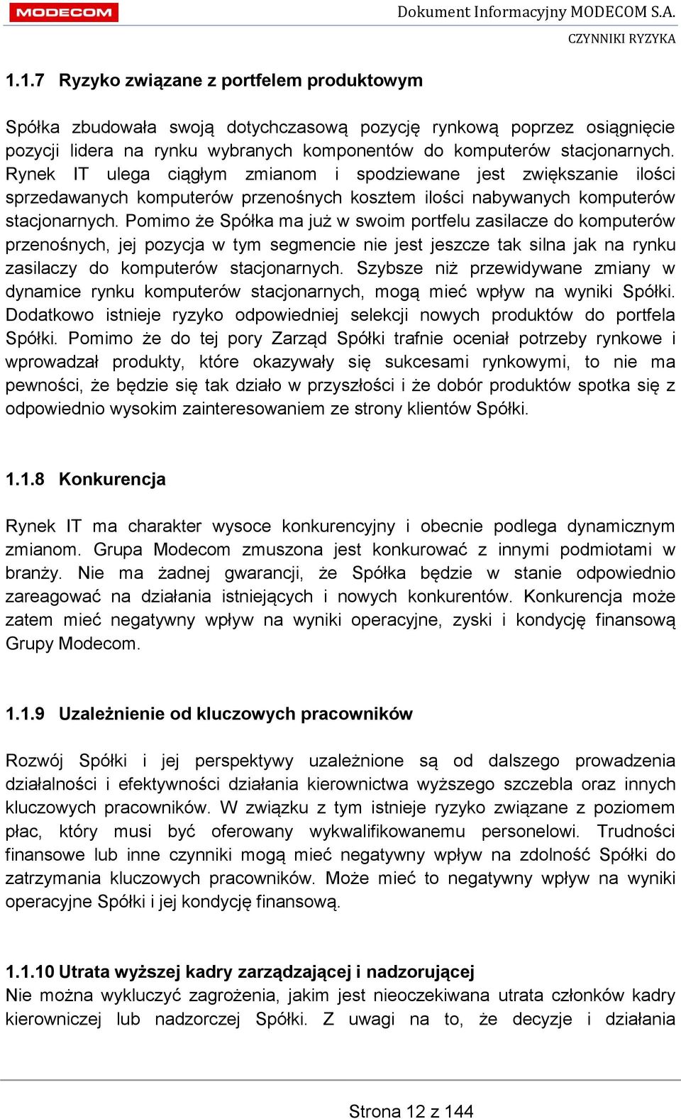 Rynek IT ulega ciągłym zmianom i spodziewane jest zwiększanie ilości sprzedawanych komputerów przenośnych kosztem ilości nabywanych komputerów stacjonarnych.