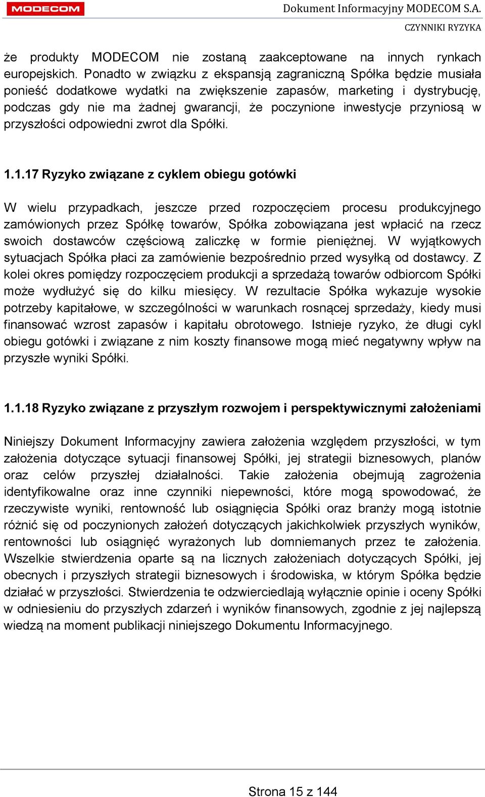 inwestycje przyniosą w przyszłości odpowiedni zwrot dla Spółki. 1.