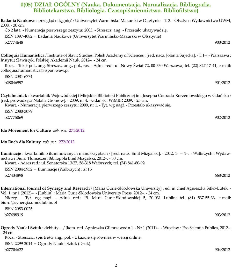 - Streszcz. ang. - Przestało ukazywać się. ISSN 1897-4082 = Badania Naukowe (Uniwersytet Warmińsko-Mazurski w Olsztynie) b27774648 900/2012 Colloquia Humanistica / Institute of Slavic Studies.