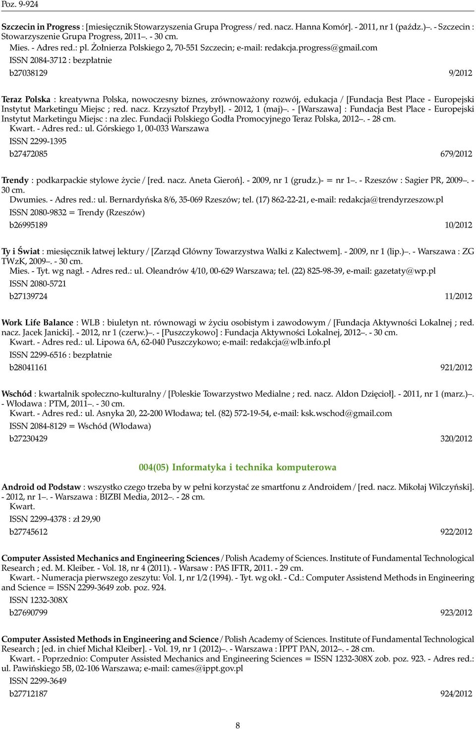 com ISSN 2084-3712 : bezpłatnie b27038129 9/2012 Teraz Polska : kreatywna Polska, nowoczesny biznes, zrównoważony rozwój, edukacja / [Fundacja Best Place - Europejski Instytut Marketingu Miejsc ; red.