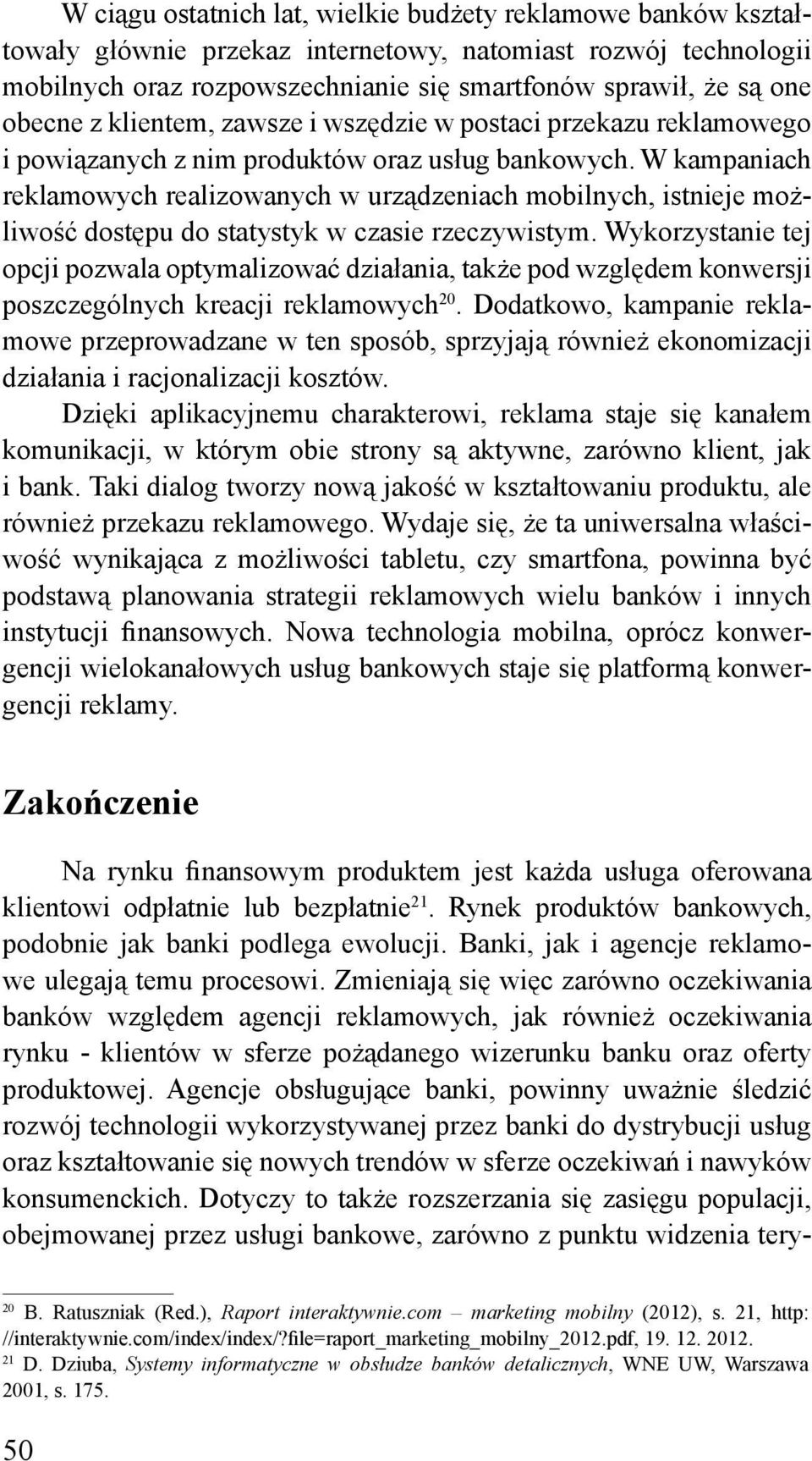 W kampaniach reklamowych realizowanych w urządzeniach mobilnych, istnieje możliwość dostępu do statystyk w czasie rzeczywistym.