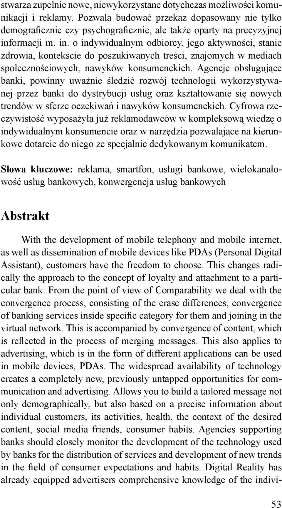 ormacji m. in. o indywidualnym odbiorcy, jego aktywności, stanie zdrowia, kontekście do poszukiwanych treści, znajomych w mediach społecznościowych, nawyków konsumenckich.