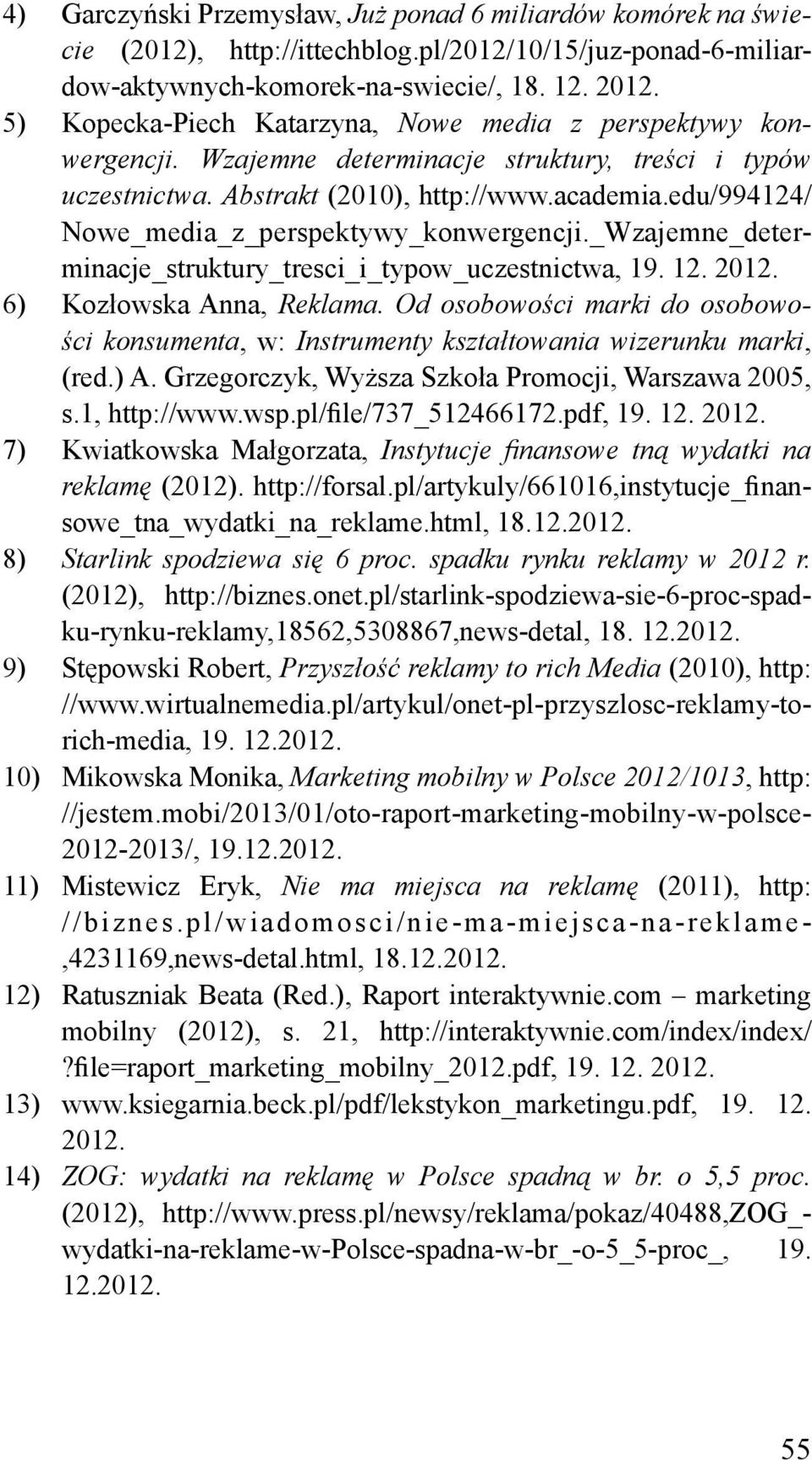 edu/994124/ Nowe_media_z_perspektywy_konwergencji._Wzajemne_determinacje_struktury_tresci_i_typow_uczestnictwa, 19. 12. 2012. 6) Kozłowska Anna, Reklama.