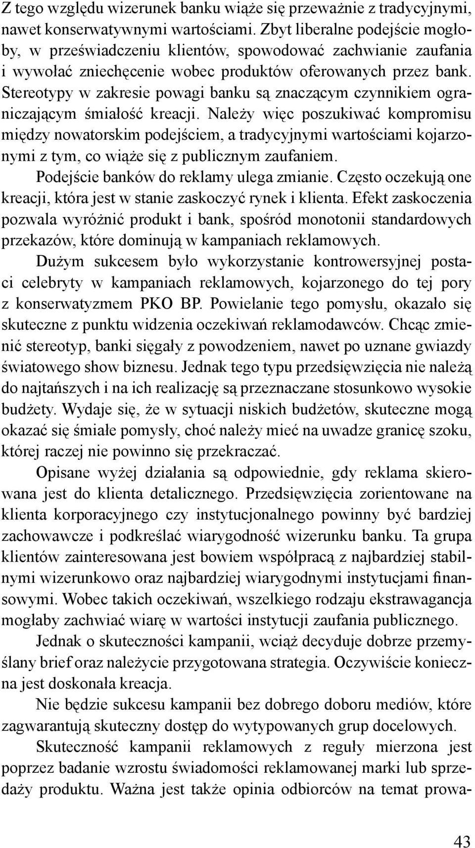 Stereotypy w zakresie powagi banku są znaczącym czynnikiem ograniczającym śmiałość kreacji.