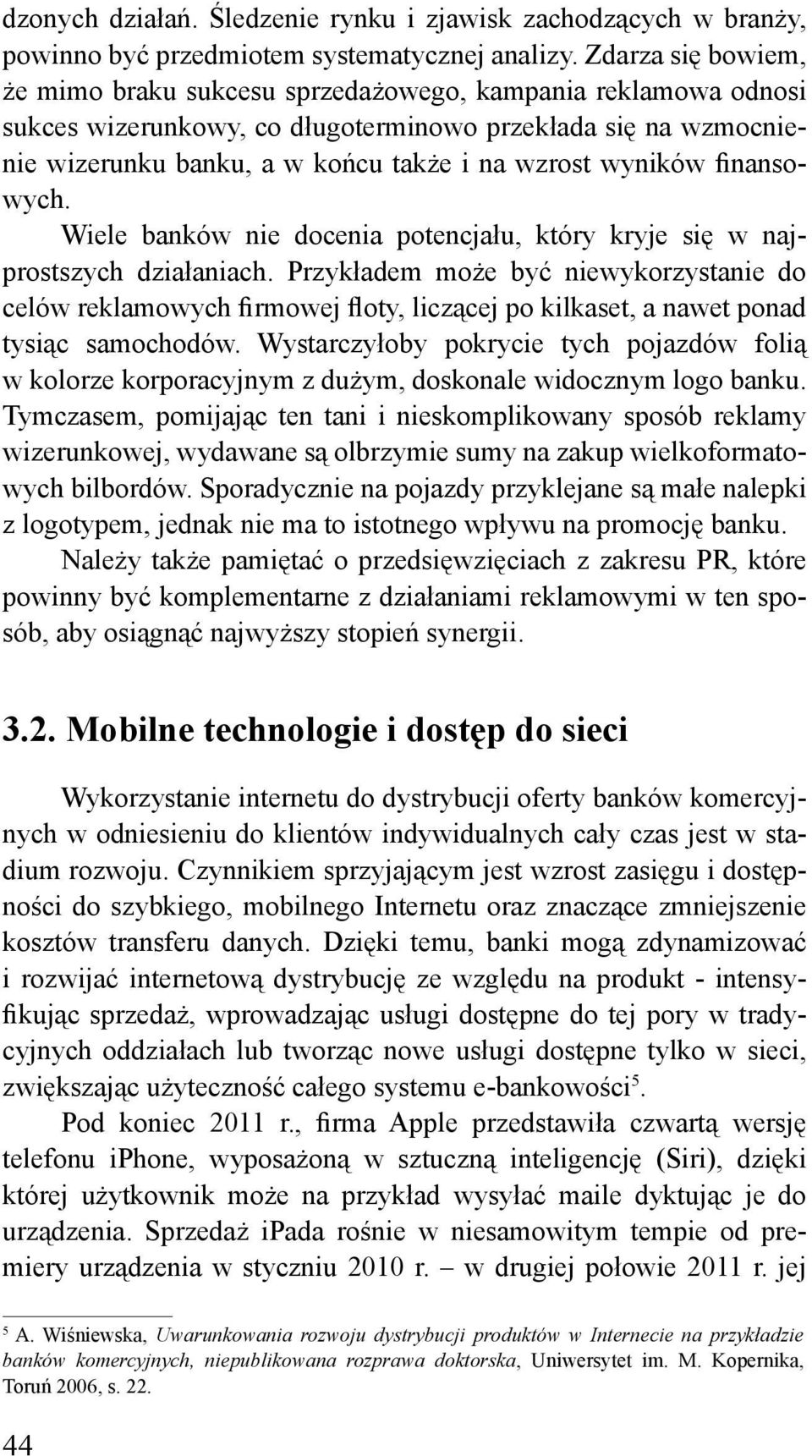 wyników finansowych. Wiele banków nie docenia potencjału, który kryje się w najprostszych działaniach.