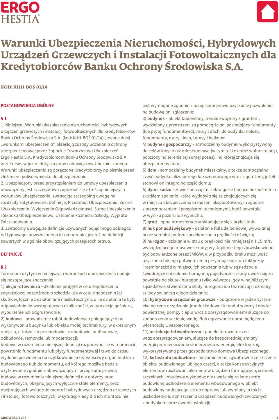 (kod: KHH-BOŚ 01/14), zwane dalej warunkami ubezpieczenia, określają zasady udzielania ochrony ubezpieczeniowej przez Sopockie Towarzystwo Ubezpieczeń Ergo Hestia S.A.