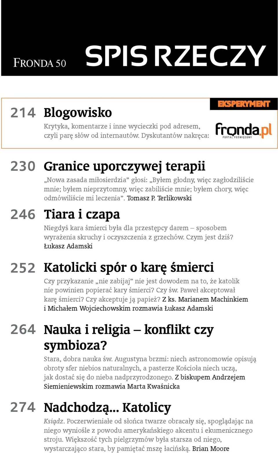 chory, więc odmówiliście mi leczenia. Tomasz P. Terlikowski Tiara i czapa Niegdyś kara śmierci była dla przestępcy darem sposobem wyrażenia skruchy i oczyszczenia z grzechów. Czym jest dziś?