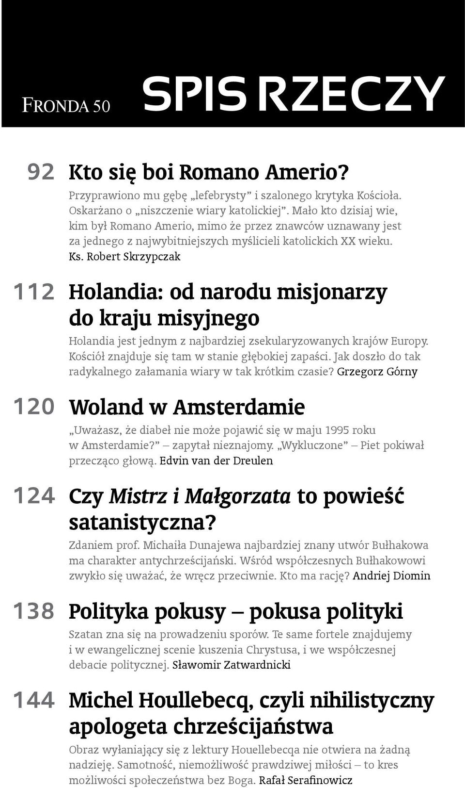 Robert Skrzypczak Holandia: od narodu misjonarzy do kraju misyjnego Holandia jest jednym z najbardziej zsekularyzowanych krajów Europy. Kościół znajduje się tam w stanie głębokiej zapaści.