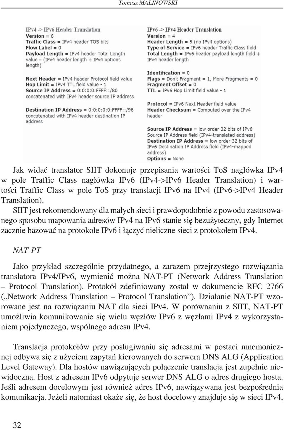 SIIT jest rekomendowany dla małych sieci i prawdopodobnie z powodu zastosowanego sposobu mapowania adresów IPv4 na IPv6 stanie się bezużyteczny, gdy Internet zacznie bazować na protokole IPv6 i