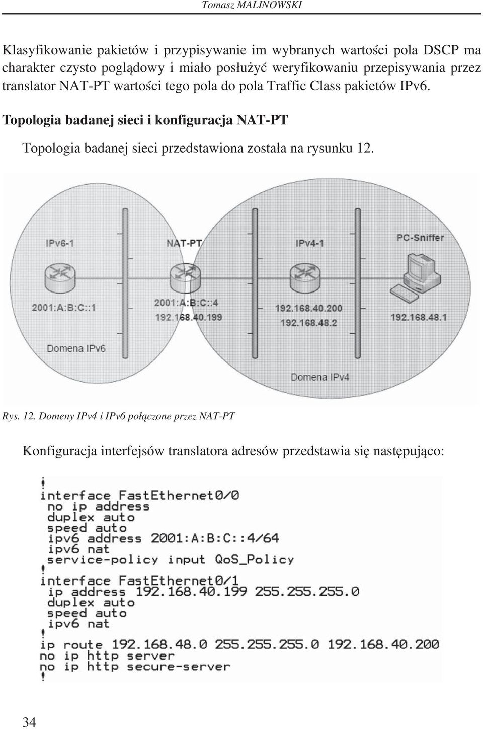 IPv6. Topologia badanej sieci i konfiguracja NAT-PT Topologia badanej sieci przedstawiona została na rysunku 12. Rys.