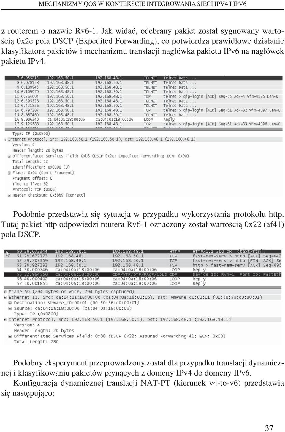 nagłówka pakietu IPv6 na nagłówek pakietu IPv4. Podobnie przedstawia się sytuacja w przypadku wykorzystania protokołu http.