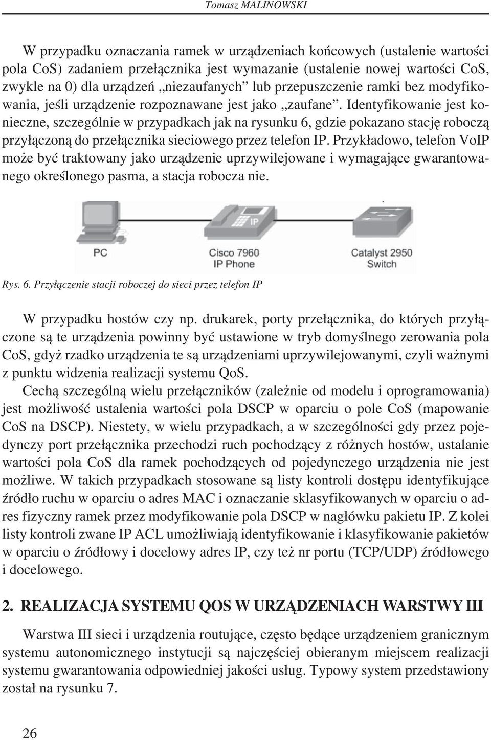 Identyfikowanie jest konieczne, szczególnie w przypadkach jak na rysunku 6, gdzie pokazano stację roboczą przyłączoną do przełącznika sieciowego przez telefon IP.