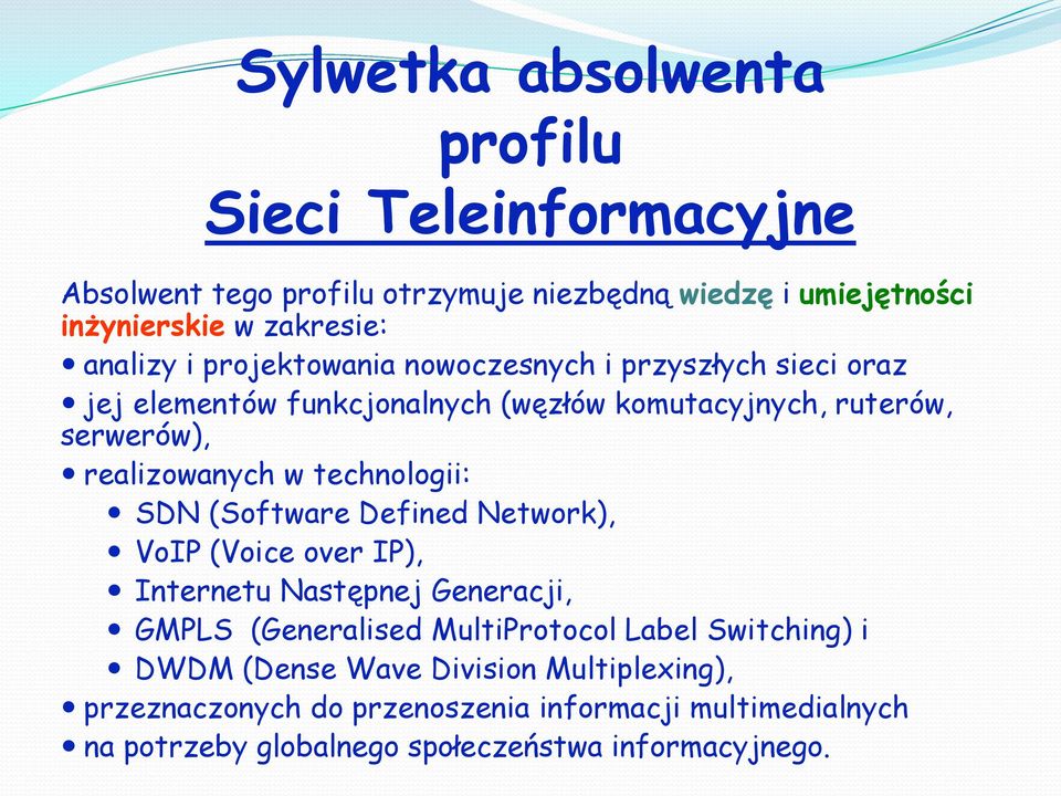 w technologii: SDN (Software Defined Network), VoIP (Voice over IP), Internetu Następnej Generacji, GMPLS (Generalised MultiProtocol Label