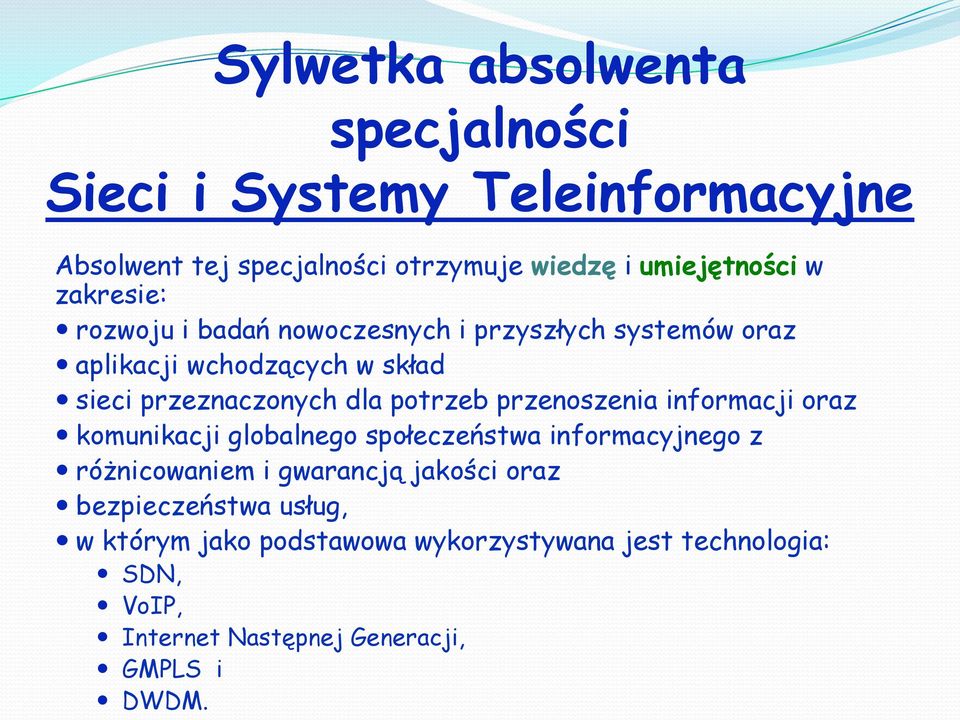 potrzeb przenoszenia informacji oraz komunikacji globalnego społeczeństwa informacyjnego z różnicowaniem i gwarancją jakości