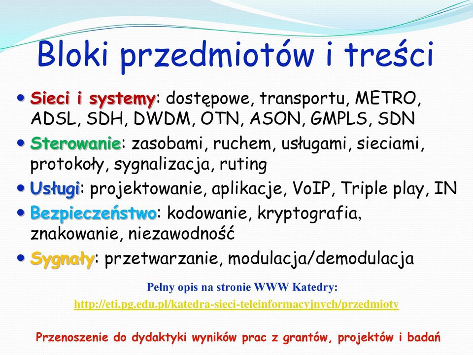 Bezpieczeństwo: kodowanie, kryptografia, znakowanie, niezawodność Sygnały: przetwarzanie, modulacja/demodulacja Pełny opis na