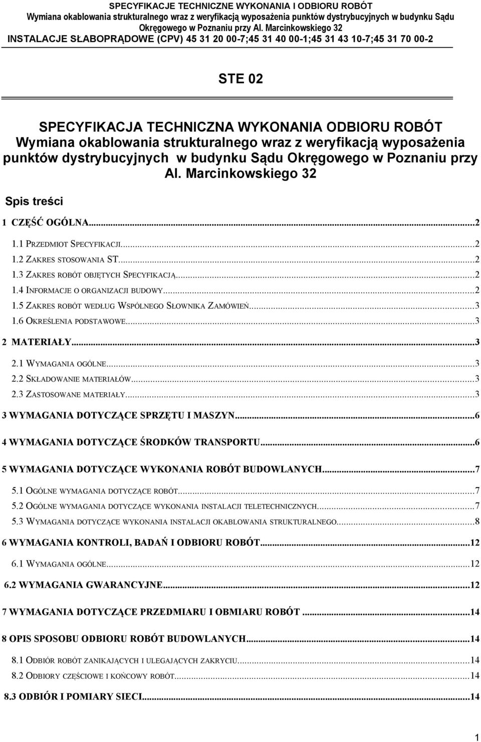 ..3 1.6 OKREŚLENIA PODSTAWOWE...3 2 MATERIAŁY...3 2.1 WYMAGANIA OGÓLNE...3 2.2 SKŁADOWANIE MATERIAŁÓW...3 2.3 ZASTOSOWANE MATERIAŁY...3 3 WYMAGANIA DOTYCZĄCE SPRZĘTU I MASZYN.