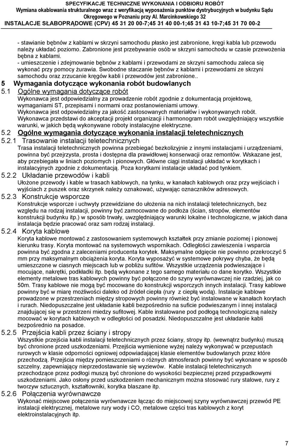 - umieszczenie i zdejmowanie bębnów z kablami i przewodami ze skrzyni samochodu zaleca się wykonać przy pomocy żurawia.