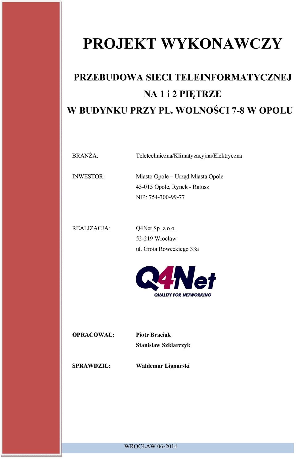 Miasta Opole 45-015 Opole, Rynek - Ratusz NIP: 754-300-99-77 REALIZACJA: Q4Net Sp. z o.o. 52-219 Wrocław ul.