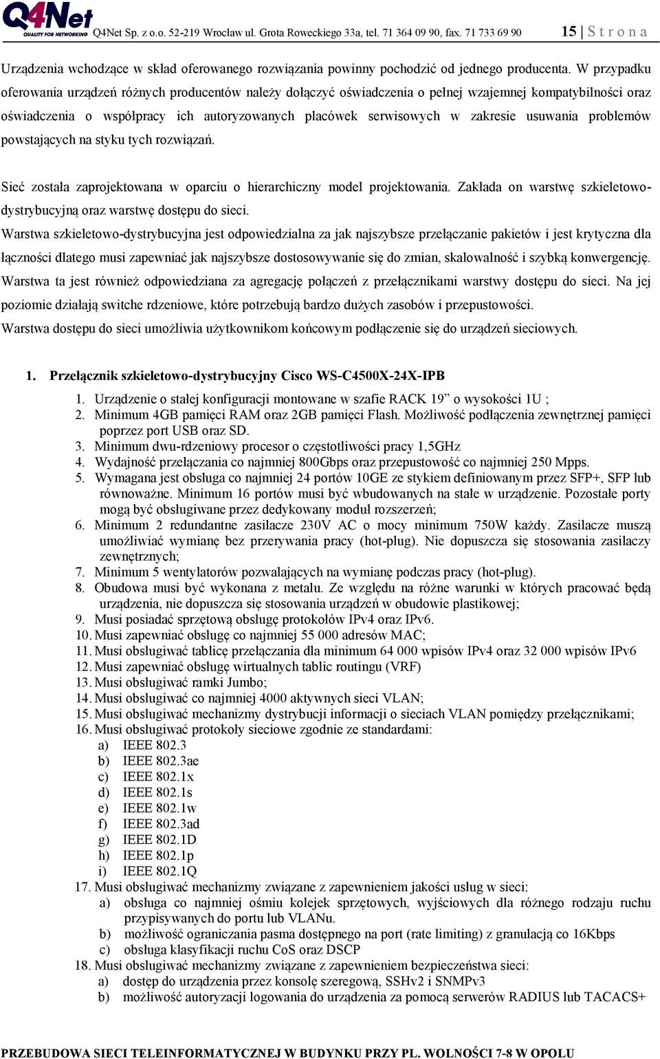 usuwania problemów powstających na styku tych rozwiązań. Sieć została zaprojektowana w oparciu o hierarchiczny model projektowania.