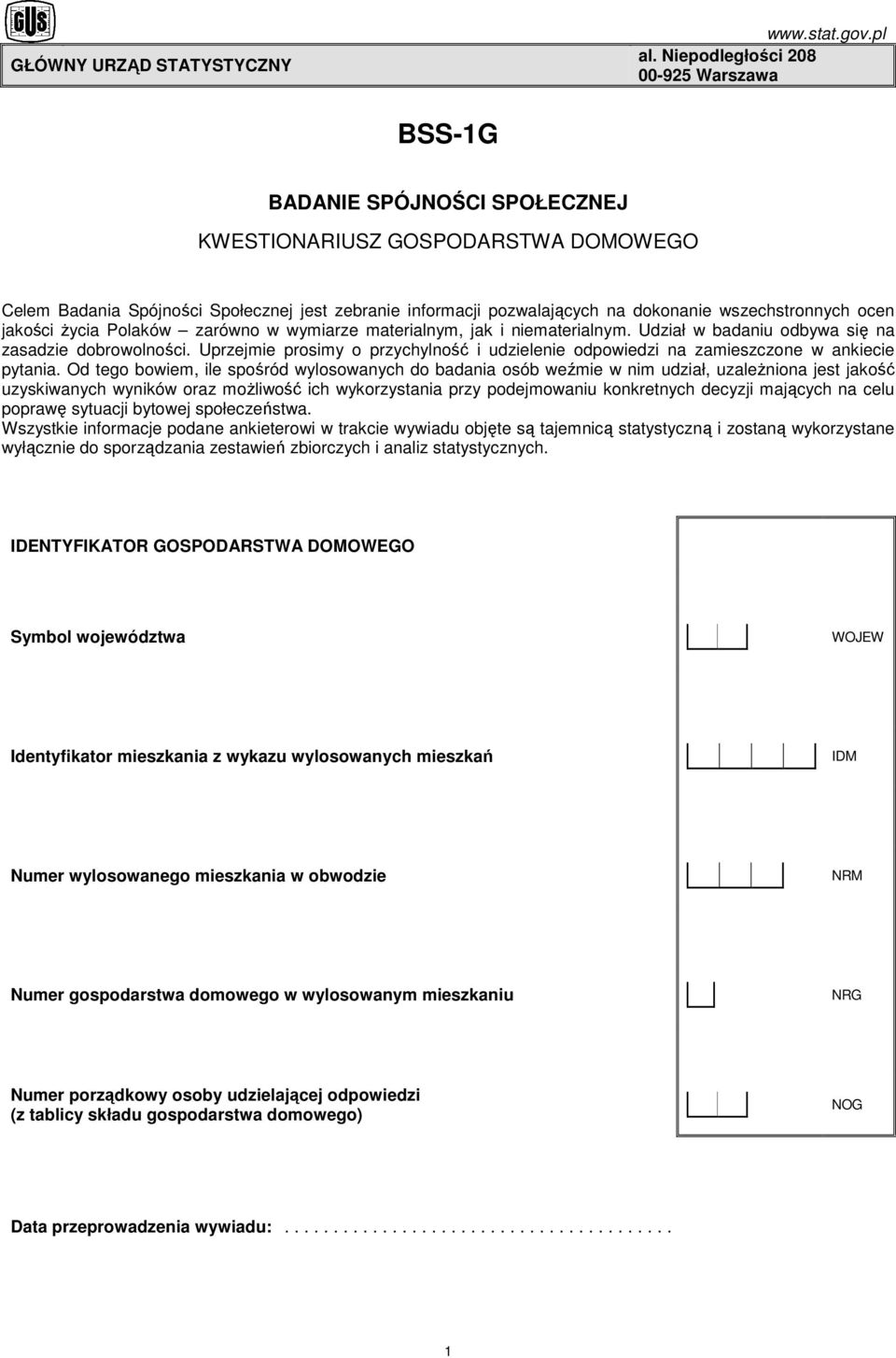 wszechstronnych ocen jakości Ŝycia Polaków zarówno w wymiarze materialnym, jak i niematerialnym. Udział w badaniu odbywa się na zasadzie dobrowolności.