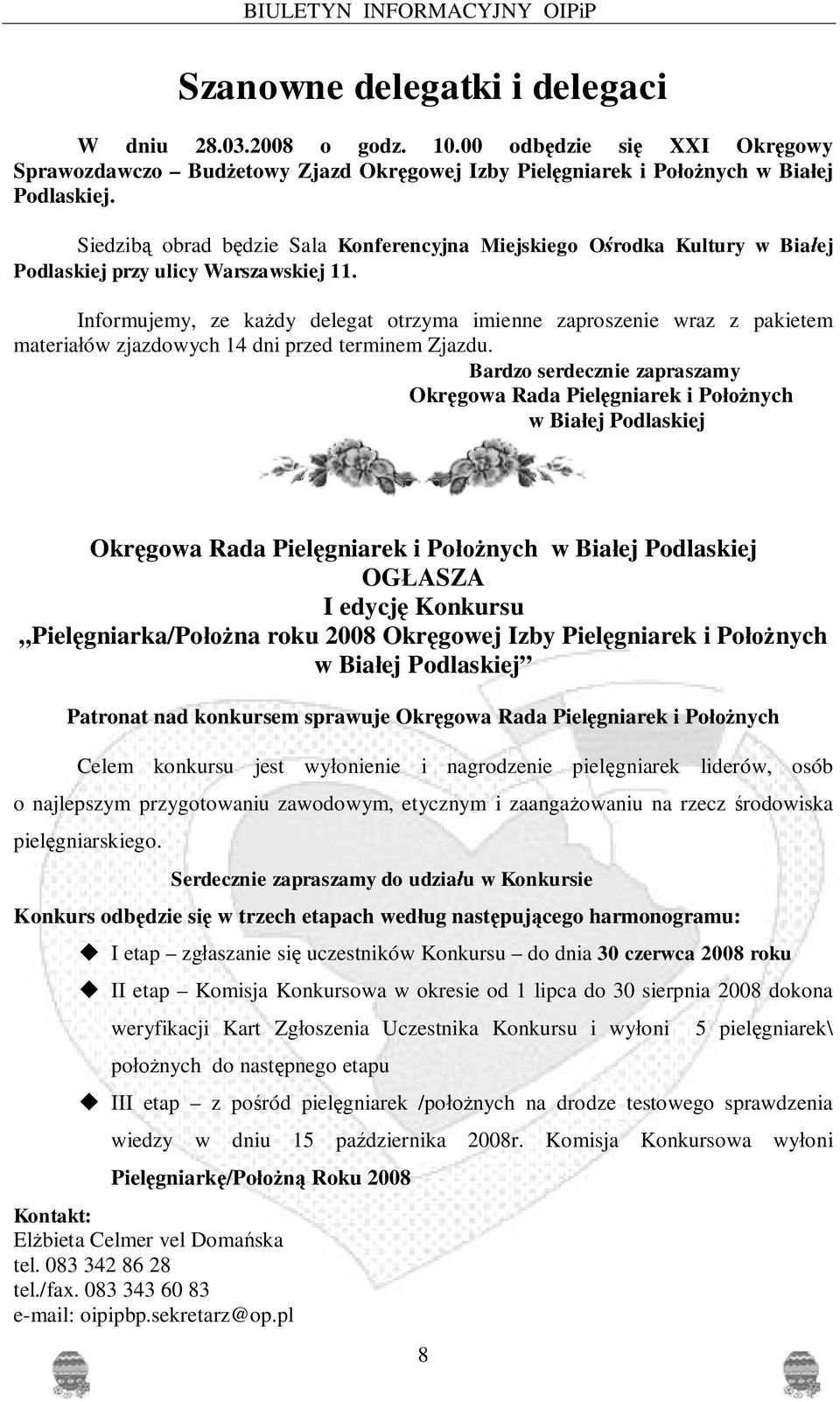 Siedzib obrad b dzie Sala Konferencyjna Miejskiego O rodka Kultury w Bia ej Podlaskiej przy ulicy Warszawskiej 11.