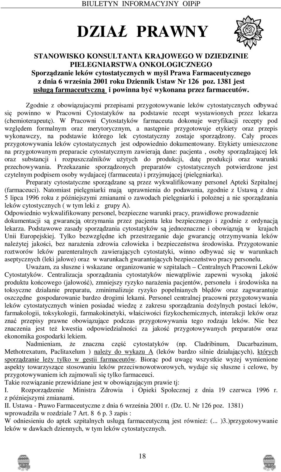 Zgodnie z obowi zujacymi przepisami przygotowywanie leków cytostatycznych odbywa si powinno w Pracowni Cytostatyków na podstawie recept wystawionych przez lekarza (chemioterapeut ).