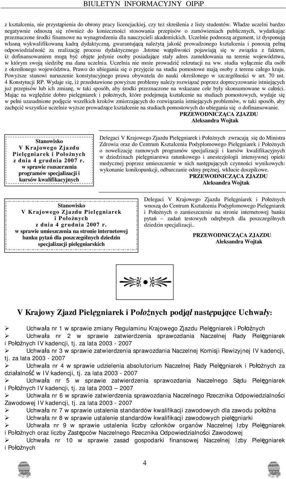 akademickich. Uczelnie podnosz argument, i dysponuj asn wykwalifikowan kadr dydaktyczn, gwarantuj nale yt jako prowadzonego kszta cenia i ponosz pe odpowiedzialno za realizacj procesu dydaktycznego.