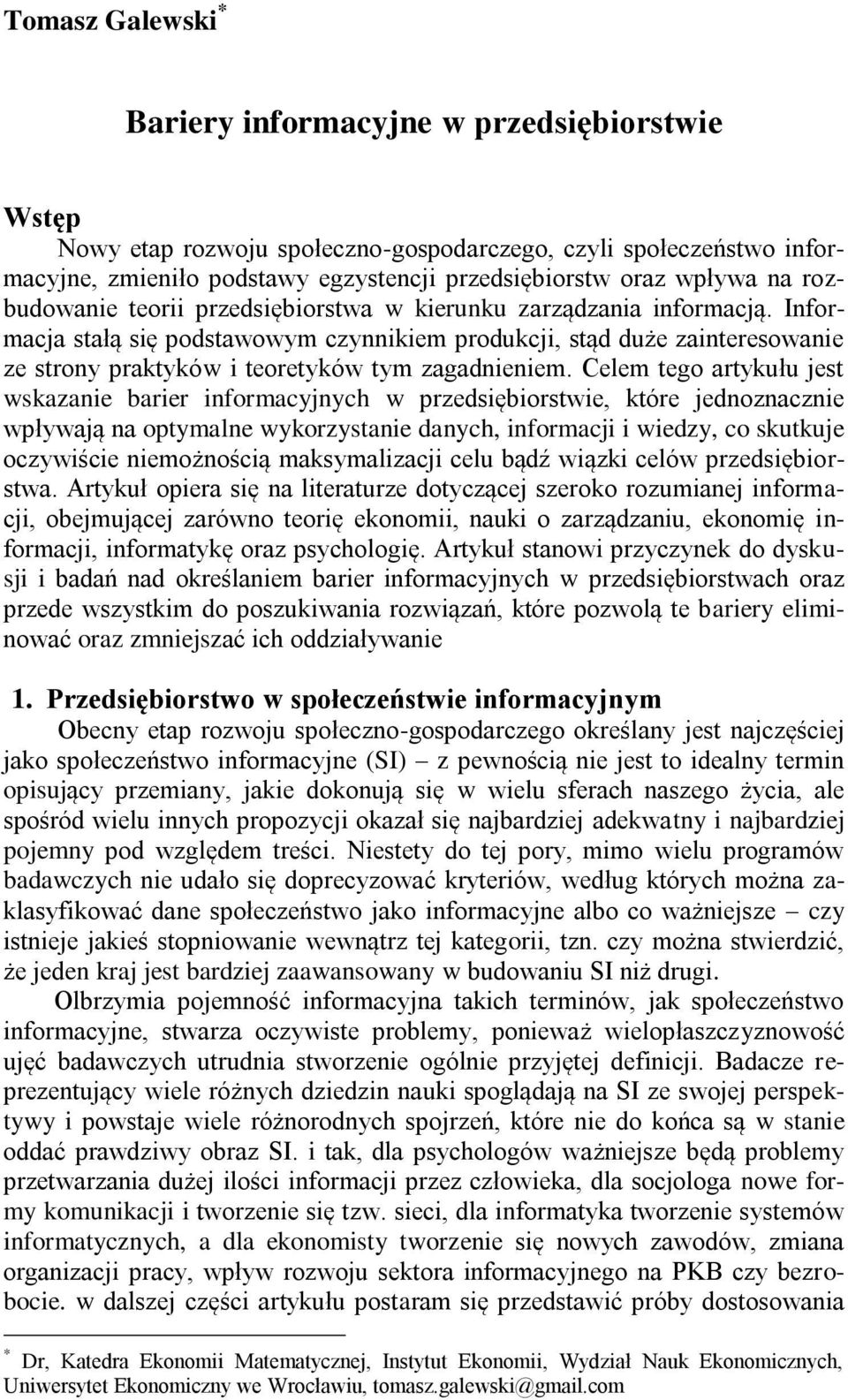 Informacja stałą się podstawowym czynnikiem produkcji, stąd duże zainteresowanie ze strony praktyków i teoretyków tym zagadnieniem.