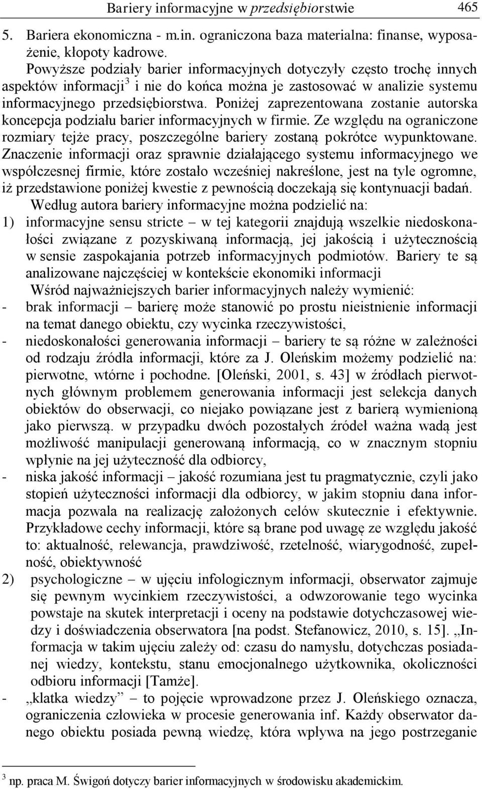 Poniżej zaprezentowana zostanie autorska koncepcja podziału barier informacyjnych w firmie. Ze względu na ograniczone rozmiary tejże pracy, poszczególne bariery zostaną pokrótce wypunktowane.