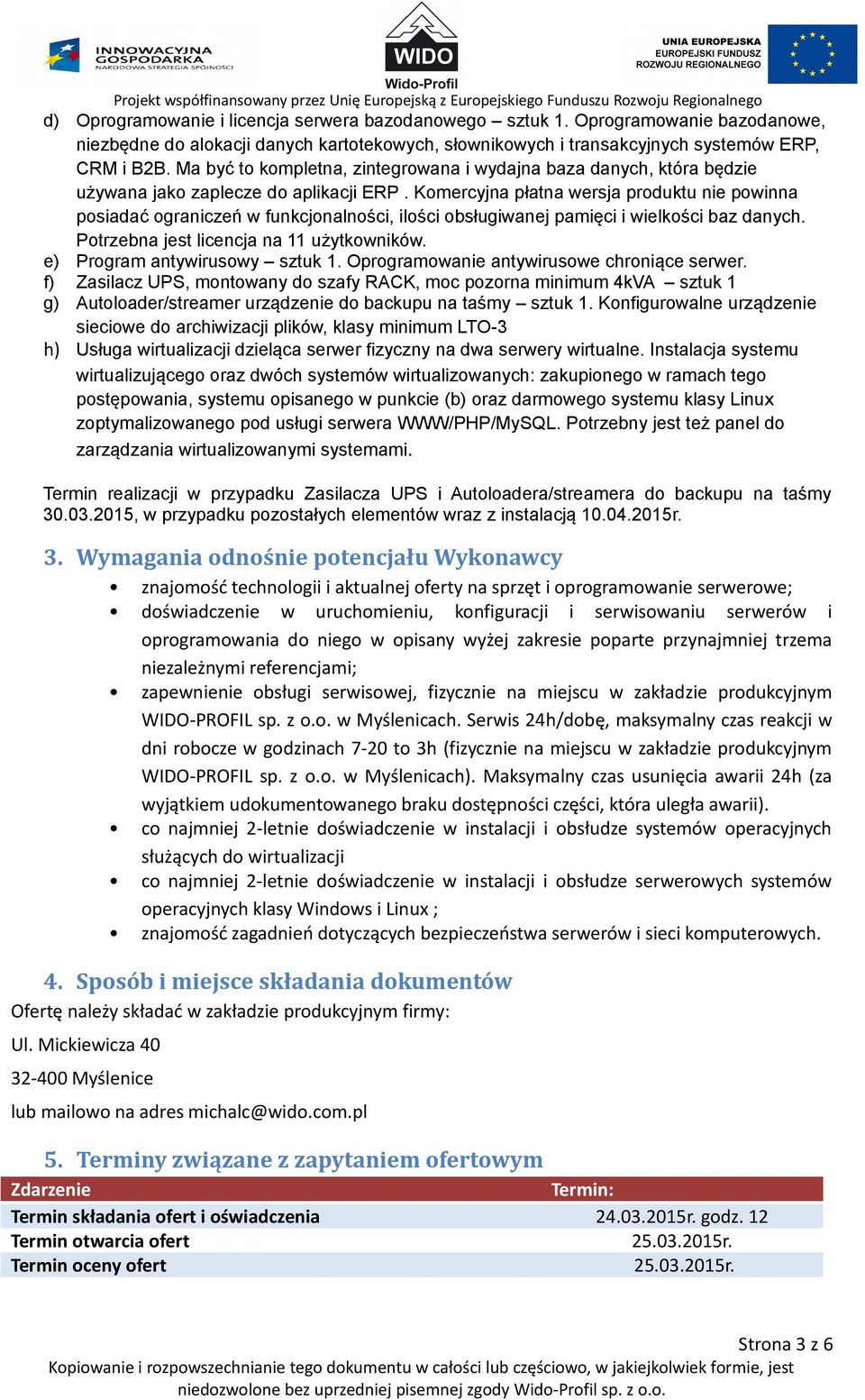 Komercyjna płatna wersja produktu nie powinna posiadać ograniczeń w funkcjonalności, ilości obsługiwanej pamięci i wielkości baz danych. Potrzebna jest licencja na 11 użytkowników.