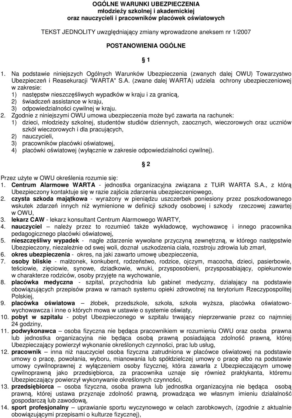 TA" S.A. (zwane dalej WARTA) udziela ochrony ubezpieczeniowej w zakresie: 1) następstw nieszczęśliwych wypadków w kraju i za granicą, 2) świadczeń assistance w kraju, 3) odpowiedzialności cywilnej w kraju.