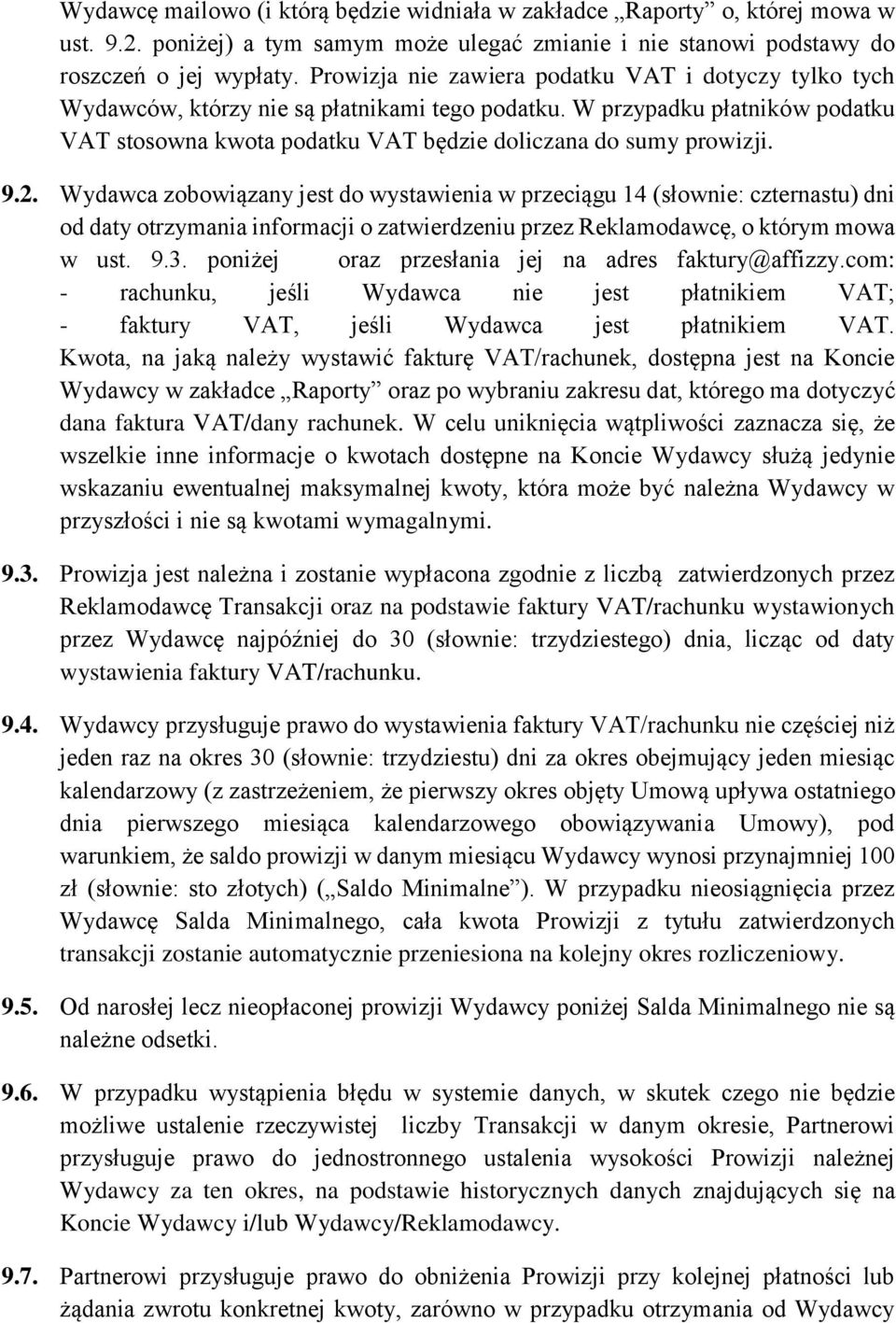 9.2. Wydawca zobowiązany jest do wystawienia w przeciągu 14 (słownie: czternastu) dni od daty otrzymania informacji o zatwierdzeniu przez Reklamodawcę, o którym mowa w ust. 9.3.