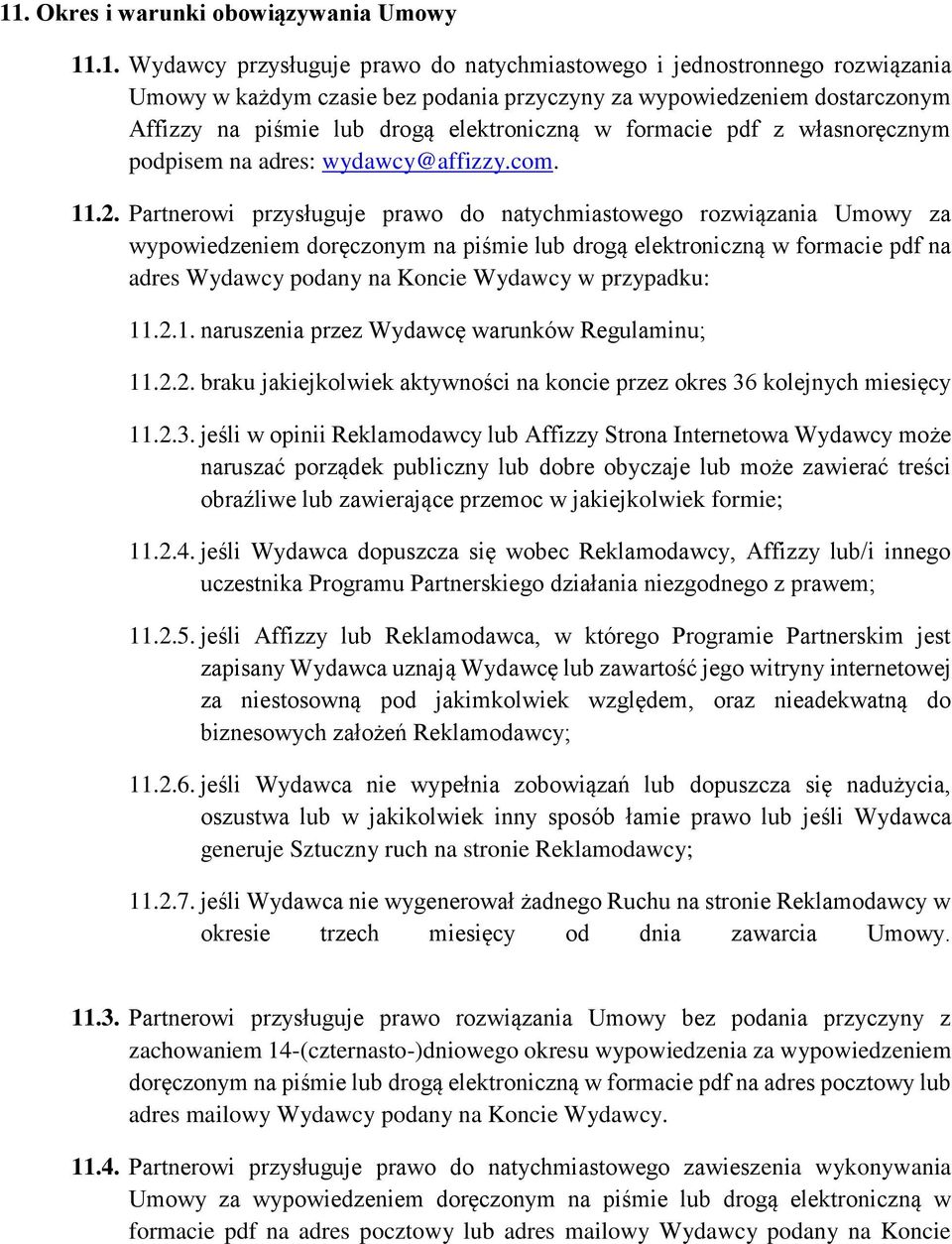 Partnerowi przysługuje prawo do natychmiastowego rozwiązania Umowy za wypowiedzeniem doręczonym na piśmie lub drogą elektroniczną w formacie pdf na adres Wydawcy podany na Koncie Wydawcy w przypadku: