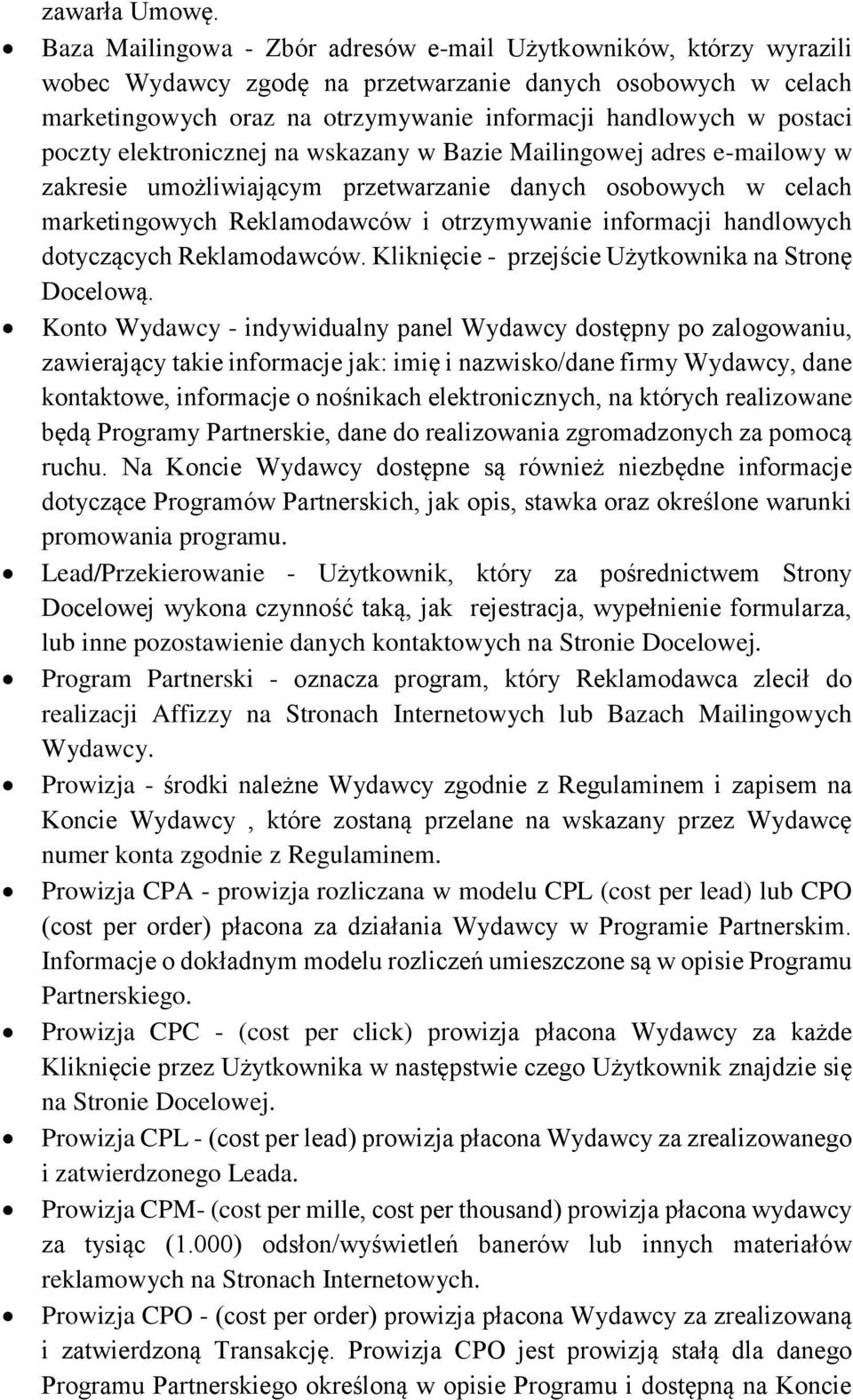 poczty elektronicznej na wskazany w Bazie Mailingowej adres e-mailowy w zakresie umożliwiającym przetwarzanie danych osobowych w celach marketingowych Reklamodawców i otrzymywanie informacji