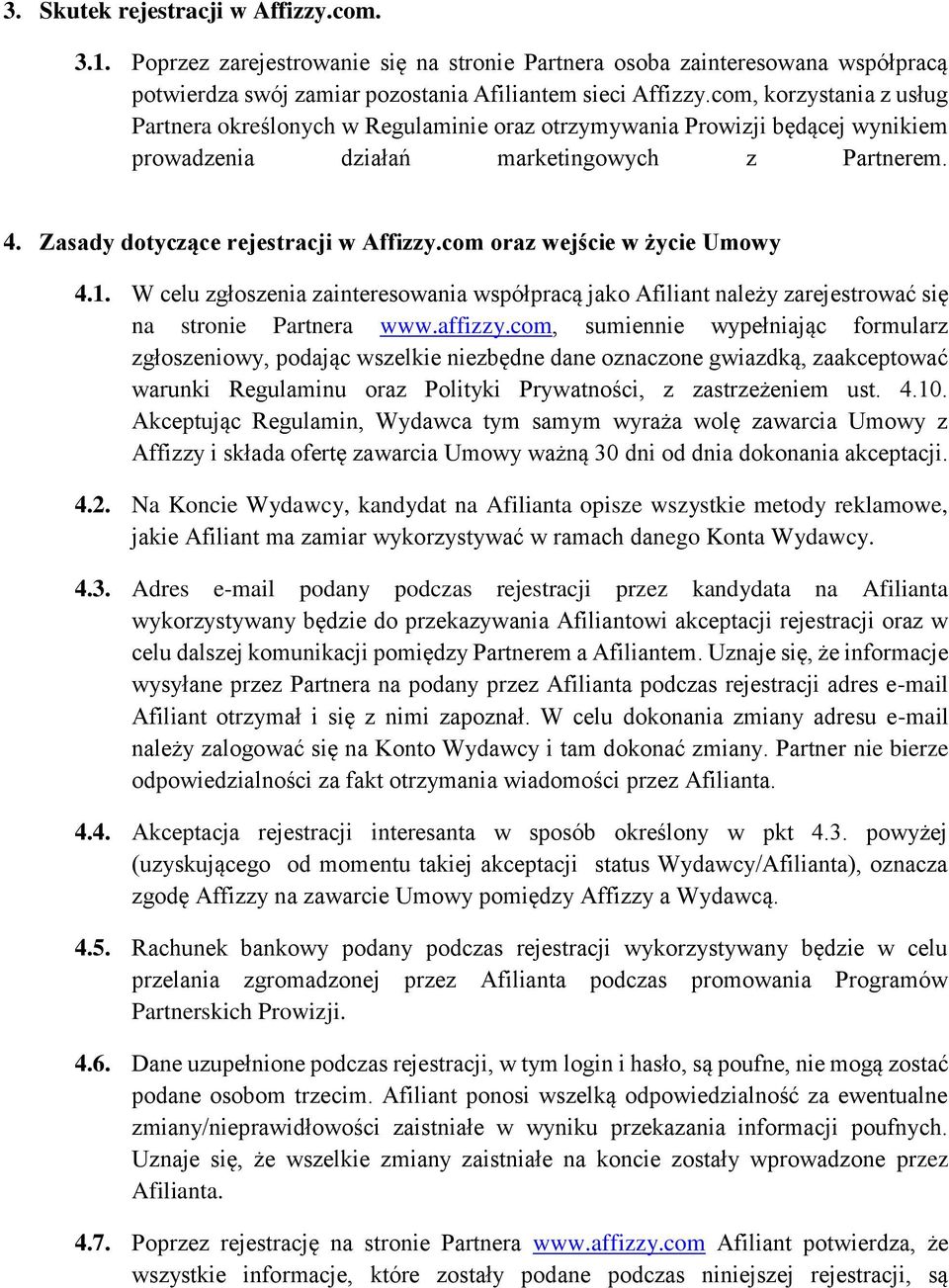 com oraz wejście w życie Umowy 4.1. W celu zgłoszenia zainteresowania współpracą jako Afiliant należy zarejestrować się na stronie Partnera www.affizzy.